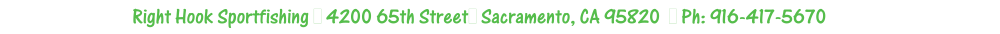 Right Hook Sportfishing, 2125 W. Capital Ave., West Sacramento, CA 95691 - PH: 916-417-5670